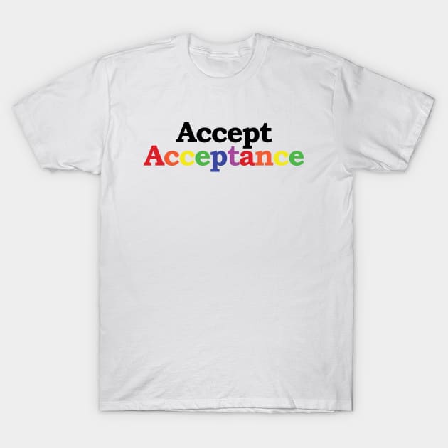 Accept Acceptance T-Shirt by PoliticallyCorrectTShirts